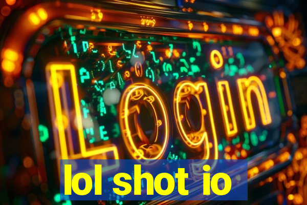 lol shot io